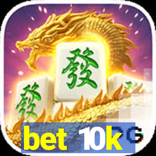 bet 10k
